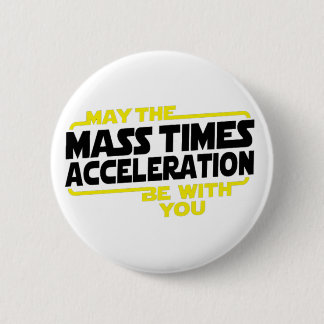 Mass Times Acceleration 2 Inch Round Button