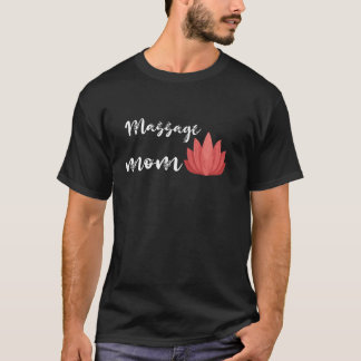 Massage Mom Masseuse Namaste Flower Massage Therap T-Shirt