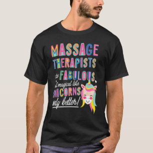 Massage Therapist Are Like Unicorns Funny Unicorn  T-Shirt