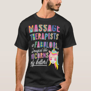 Massage Therapist Are Like Unicorns Funny Unicorn  T-Shirt