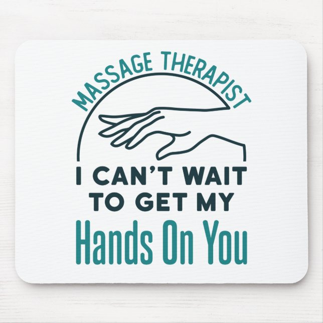 Massage Therapist Can't Wait to Get Hands on You Mouse Pad (Front)