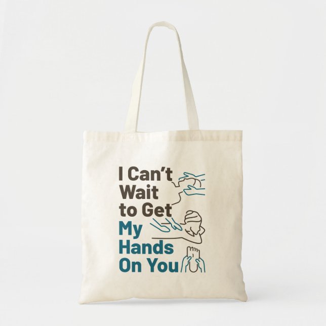 Massage Therapist Can't Wait to Get Hands On You Tote Bag (Front)