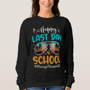 Massage Therapist Happy Last Day School Sunglasses Sweatshirt