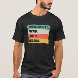 Massage Therapist Hero Myth Legend  Massage Therap T-Shirt
