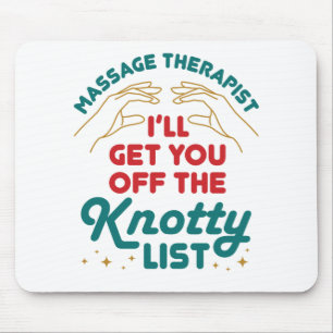 Massage Therapist I'll Get You Off Knotty List Mouse Pad