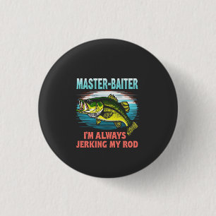 Master Baiter I’m Always Jerking My Rod Dad Fisher 1 Inch Round Button