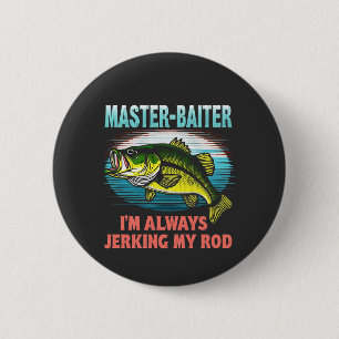 Master Baiter I’m Always Jerking My Rod Dad Fisher 2 Inch Round Button