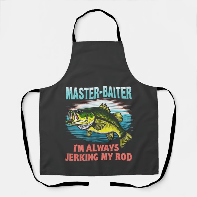 Master Baiter I’m Always Jerking My Rod Dad Fisher Apron (Front)