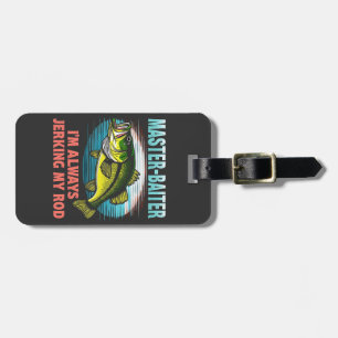 Master Baiter I’m Always Jerking My Rod Dad Fisher Luggage Tag