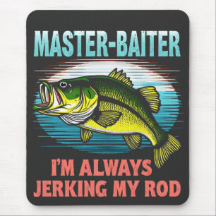 Master Baiter I’m Always Jerking My Rod Dad Fisher Mouse Pad