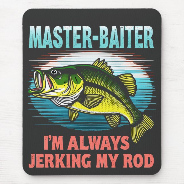 Master Baiter I’m Always Jerking My Rod Dad Fisher Mouse Pad (Front)