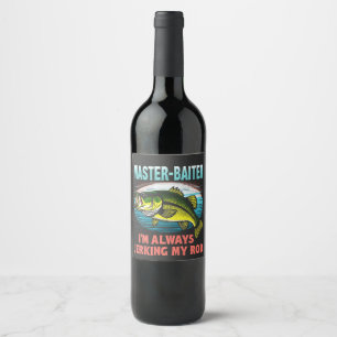 Master Baiter I’m Always Jerking My Rod Dad Fisher Wine Label