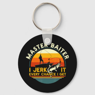 Master Baiter I’m Always Jerking My Rod For A Fish Keychain