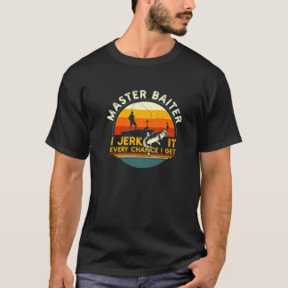 Master Baiter I’M Always Jerking My Rod For A Fish T-Shirt