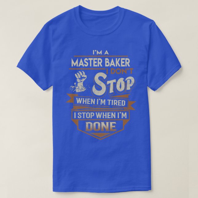 Master Baker I Stop When Done Job Gift Item T-Shirt (Design Front)