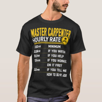 Master Carpenter Hourly Rate  Funny Carpentry Wood T-Shirt