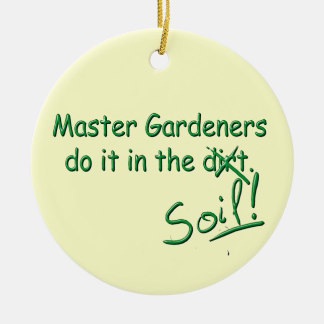Master Gardeners Do It In The Soil Ceramic Ornament (Front)