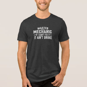 Master Mechanic If I Can't Fix It It Ain't Broke D Tri-Blend Shirt