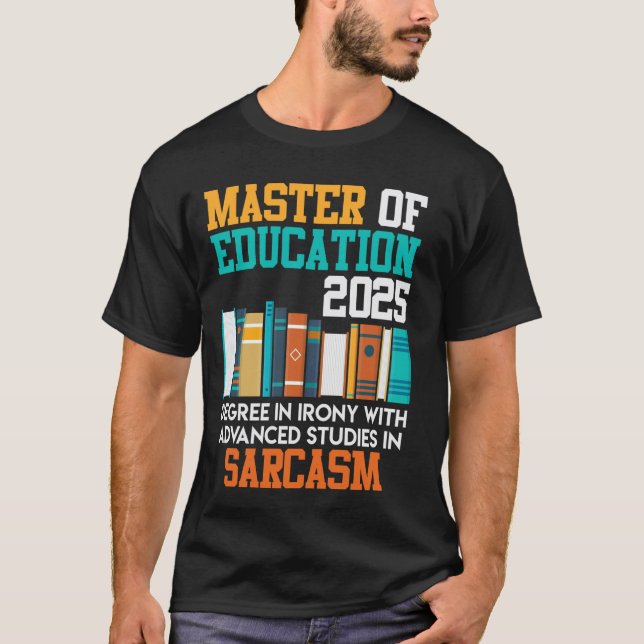 MASTER OF EDUCATION 2025 EXPERT IN SARCASM Funny T-Shirt (Front)