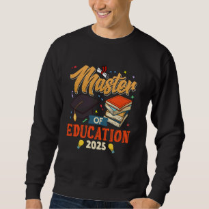 MASTER OF EDUCATION 2025 Master's Degree Teaching  Sweatshirt