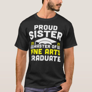 Master of Fine Arts Proud Sister Graduate 2021 Deg T-Shirt