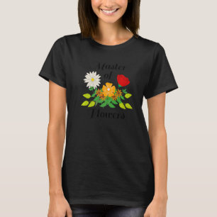 Master of Flowers Nature Gardener Hobby Florist T-Shirt