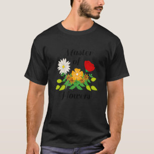 Master of Flowers Nature Gardener Hobby Florist T-Shirt