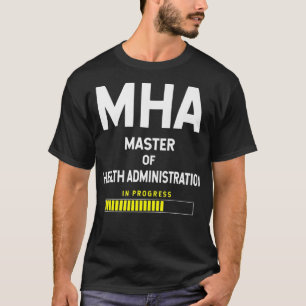 Master Of Health Administration Student - In Progr T-Shirt