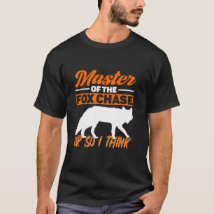 Master Of The Fox Chase Or So I Think Fox Hunting  T-Shirt