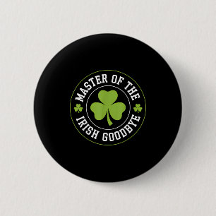 Master Of The Irish Goodbye Funny St Patrick's Day 2 Inch Round Button