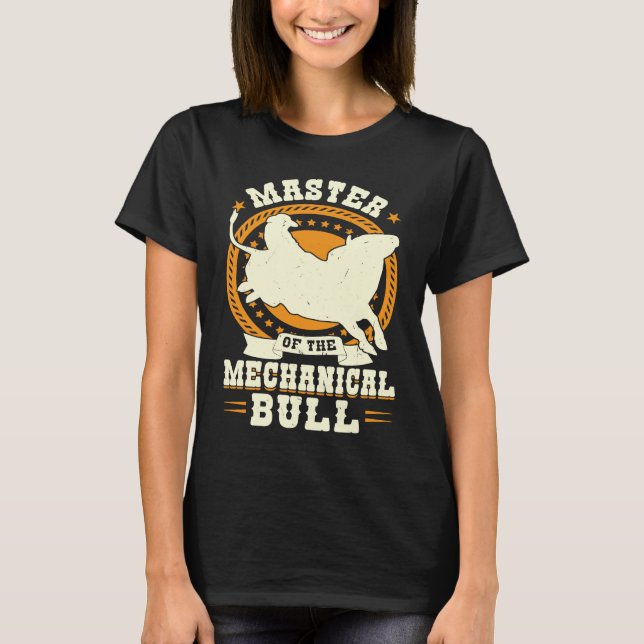 Master Of The Mechanical Bull  Bull Rider T-Shirt (Front)