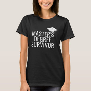 Master s Degree Survivor T-Shirt