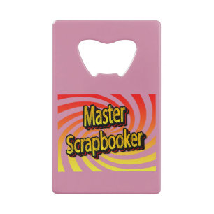 “Master Scrapbooker” Credit Card Bottle Opener