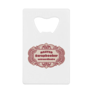 Master Scrapbooker Extraordinaire Credit Card Bottle Opener