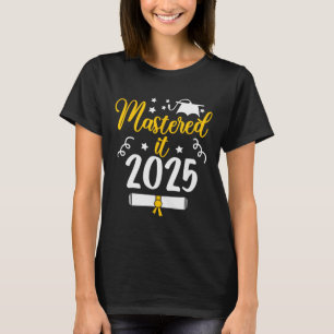 Mastered It Cl Of 2025 Master Degree Phd Gifts Gra T-Shirt