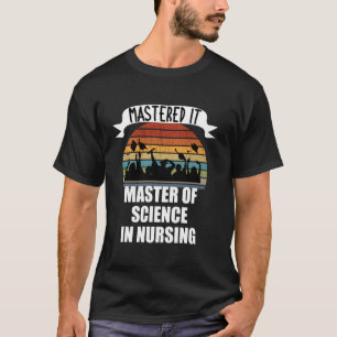 Mastered It Master of Science Nursing Retro MSN Gr T-Shirt