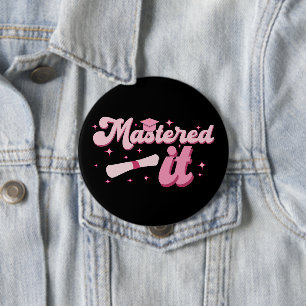 Mastered It Masters Degree Graduate MBA Graduation 4 Inch Round Button