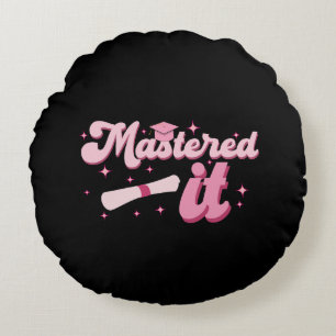 Mastered It Masters Degree Graduate MBA Graduation Round Pillow