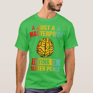 Masterpiece Trying To Master Peace Mental Health A T-Shirt