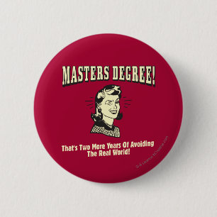 Masters Degree: Avoiding the Real World 2 Inch Round Button