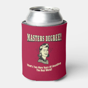 Masters Degree: Avoiding the Real World Can Cooler