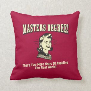 Masters Degree: Avoiding the Real World Throw Pillow
