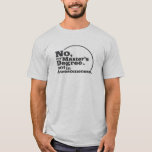 Master's Degree Awesomeness for Lighter Shirts<br><div class="desc">Finally,  a version of the most awesome master's degree shirt is available for lighter coloured shirts!</div>