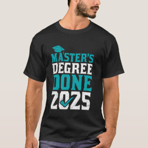 MASTER'S DEGREE DONE 2025 Funny Master Graduation T-Shirt