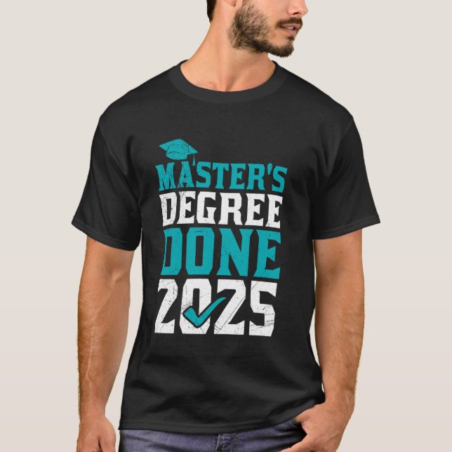 MASTER'S DEGREE DONE 2025 Funny Master Graduation T-Shirt (Front)