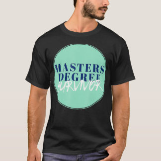 Masters Degree Survivor _4 T-Shirt