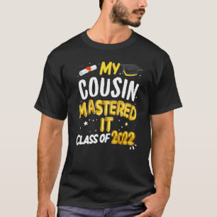Masters Graduation My Cousin Mastered It Class 202 T-Shirt