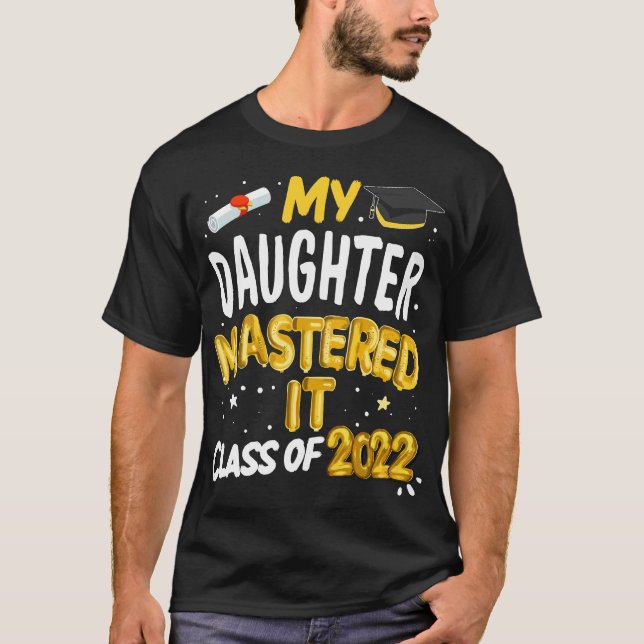 Masters Graduation My Daughter Mastered It Class 2 T-Shirt (Front)