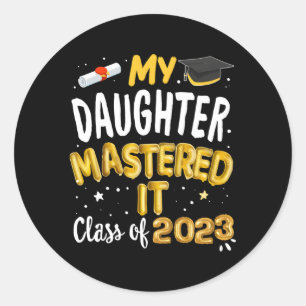 Masters Graduation My Daughter Mastered It Class O Classic Round Sticker