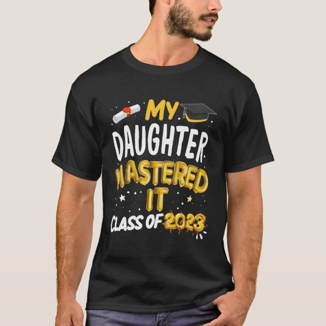 Masters Graduation My Daughter Mastered It Class O T-Shirt (Front)